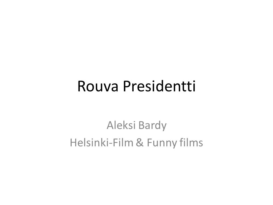 Rouva Presidentti Aleksi Bardy Helsinki-Film & Funny films