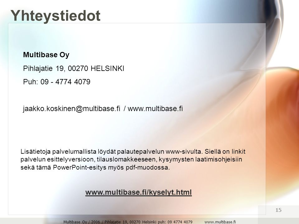 Multibase Oy / 2006 / Pihlajatie 19, Helsinki puh: Multibase Oy Pihlajatie 19, HELSINKI Puh: /   Lisätietoja palvelumallista löydät palautepalvelun www-sivulta.
