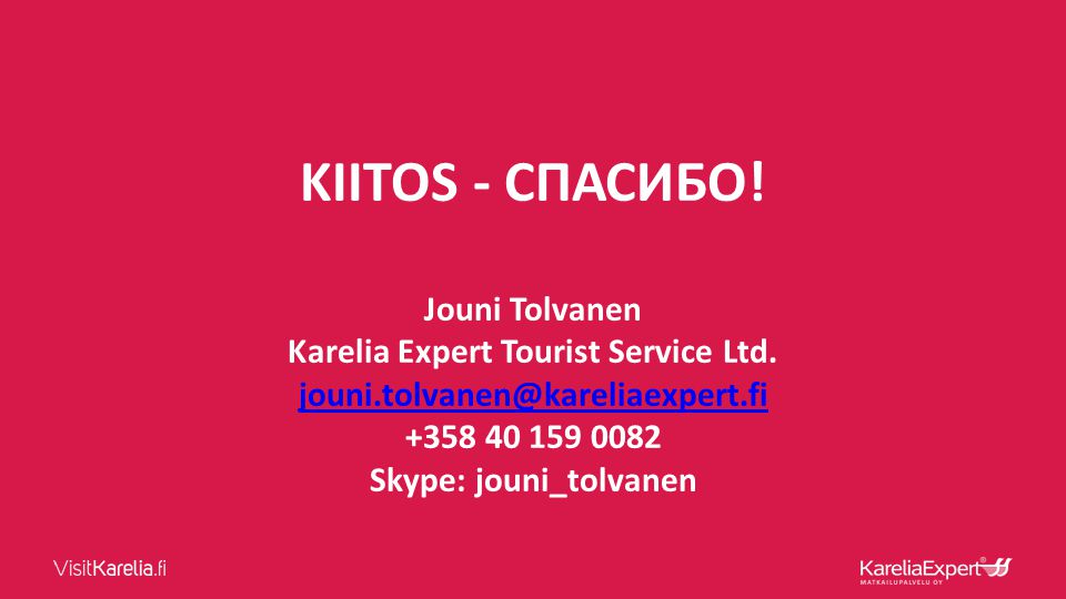 KIITOS - СПАСИБО. Jouni Tolvanen Karelia Expert Tourist Service Ltd.