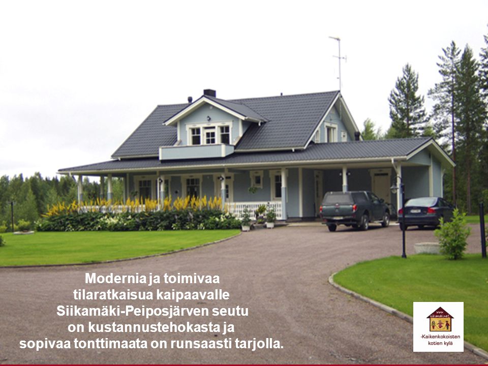 Modernia ja toimivaa tilaratkaisua kaipaavalle Siikamäki-Peiposjärven seutu on kustannustehokasta ja sopivaa tonttimaata on runsaasti tarjolla.