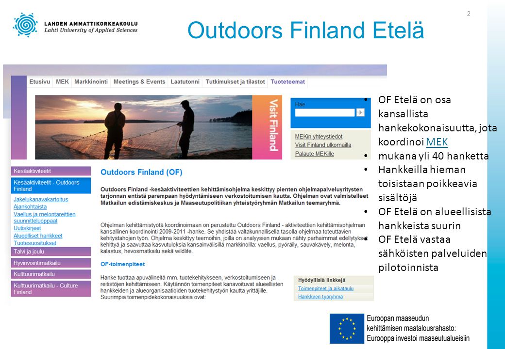 Outdoors Finland Etelä 2 • OF Etelä on osa kansallista hankekokonaisuutta, jota koordinoi MEKMEK • mukana yli 40 hanketta • Hankkeilla hieman toisistaan poikkeavia sisältöjä • OF Etelä on alueellisista hankkeista suurin • OF Etelä vastaa sähköisten palveluiden pilotoinnista
