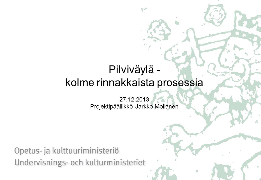 Pilviväylä - kolme rinnakkaista prosessia Projektipäällikkö Jarkko Moilanen