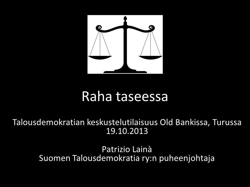 Raha taseessa Talousdemokratian keskustelutilaisuus Old Bankissa, Turussa Patrizio Lainà Suomen Talousdemokratia ry:n puheenjohtaja