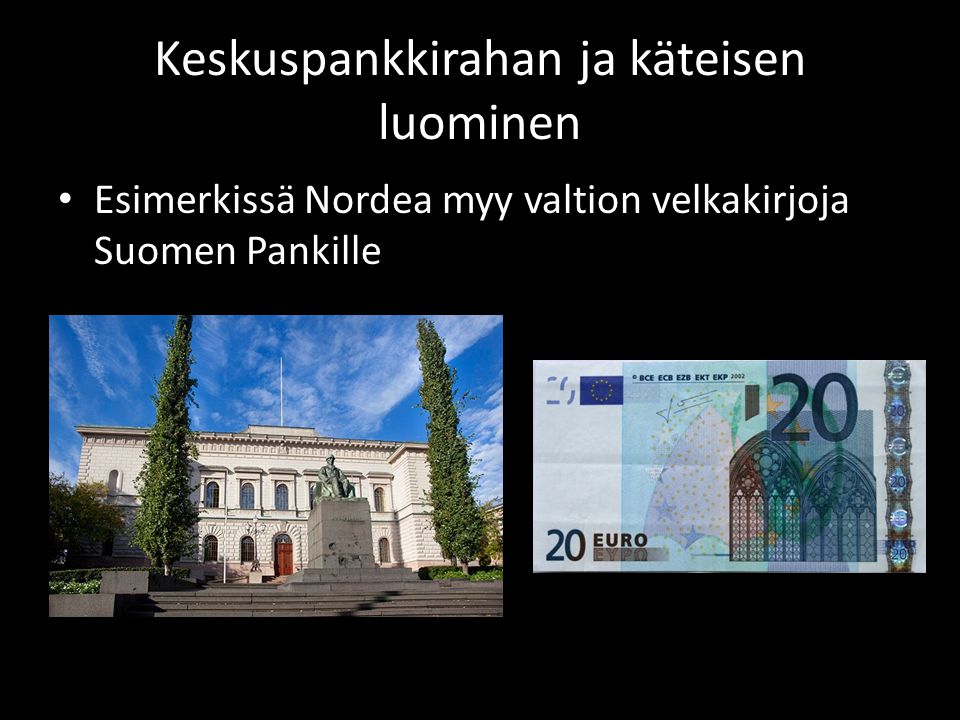 Keskuspankkirahan ja käteisen luominen • Esimerkissä Nordea myy valtion velkakirjoja Suomen Pankille
