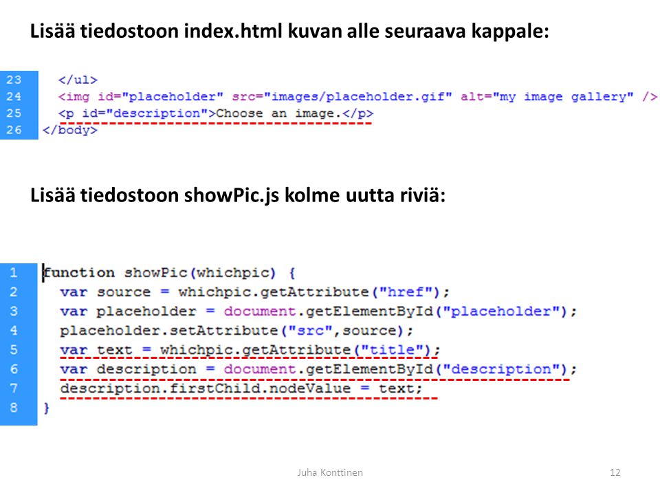Juha Konttinen12 Lisää tiedostoon index.html kuvan alle seuraava kappale: Lisää tiedostoon showPic.js kolme uutta riviä: