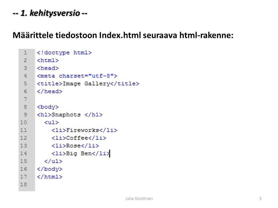 -- 1. kehitysversio -- Määrittele tiedostoon Index.html seuraava html-rakenne: Juha Konttinen3