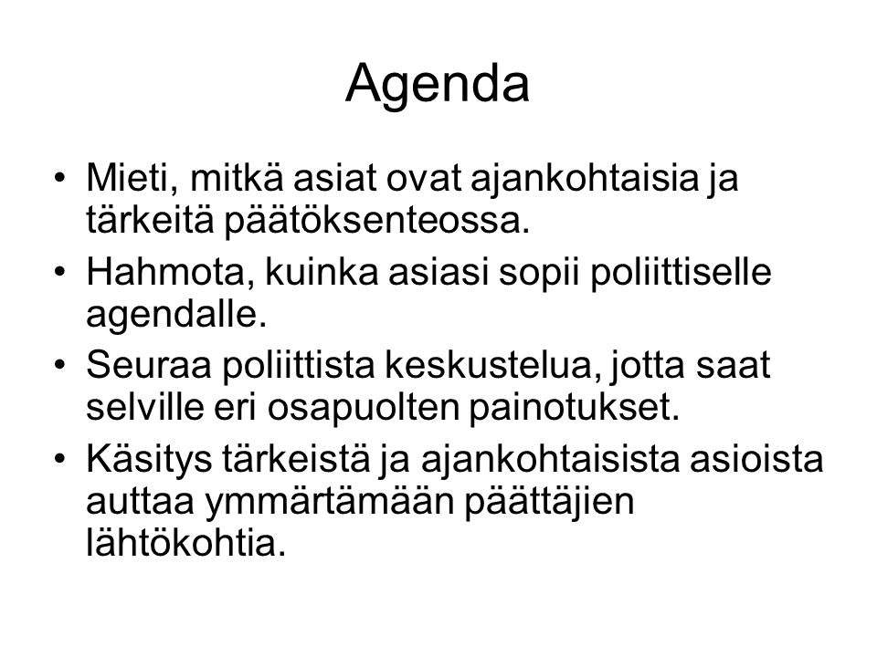 Agenda •Mieti, mitkä asiat ovat ajankohtaisia ja tärkeitä päätöksenteossa.