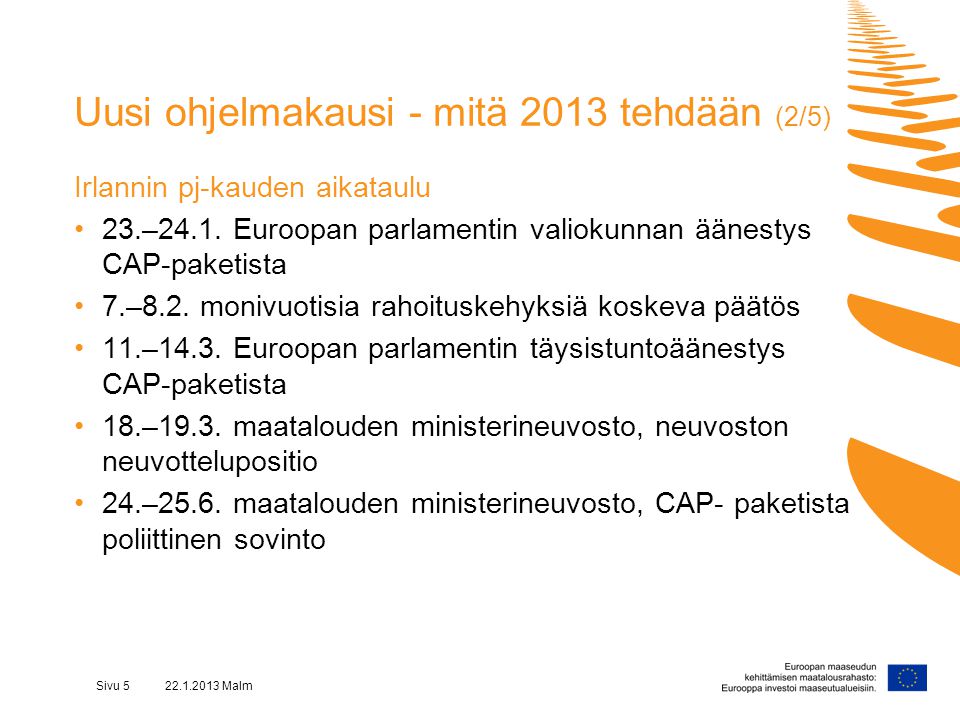 Sivu Malm Uusi ohjelmakausi - mitä 2013 tehdään (2/5) Irlannin pj-kauden aikataulu •23.–24.1.