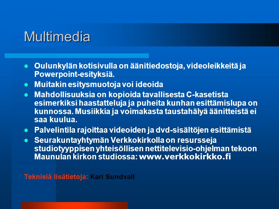 Multimedia  Oulunkylän kotisivulla on äänitiedostoja, videoleikkeitä ja Powerpoint-esityksiä.