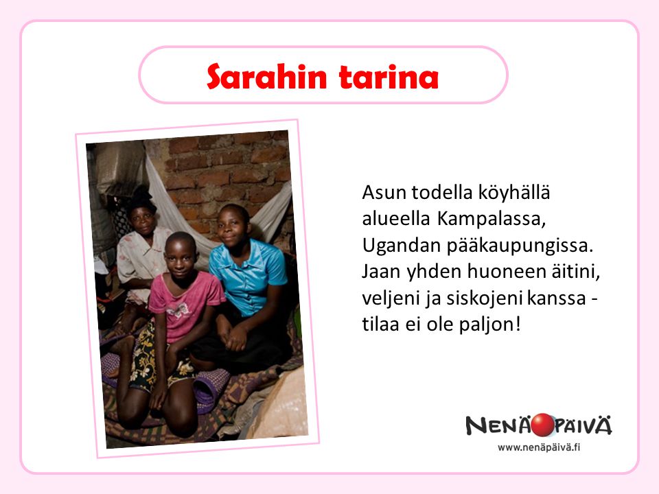 Sarahin tarina Asun todella köyhällä alueella Kampalassa, Ugandan pääkaupungissa.