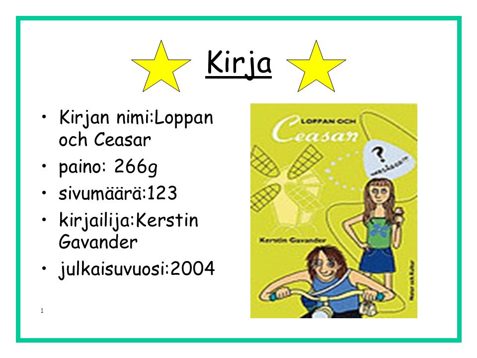 Kirja •Kirjan nimi:Loppan och Ceasar •paino: 266g •sivumäärä:123 •kirjailija:Kerstin Gavander •julkaisuvuosi:2004 1