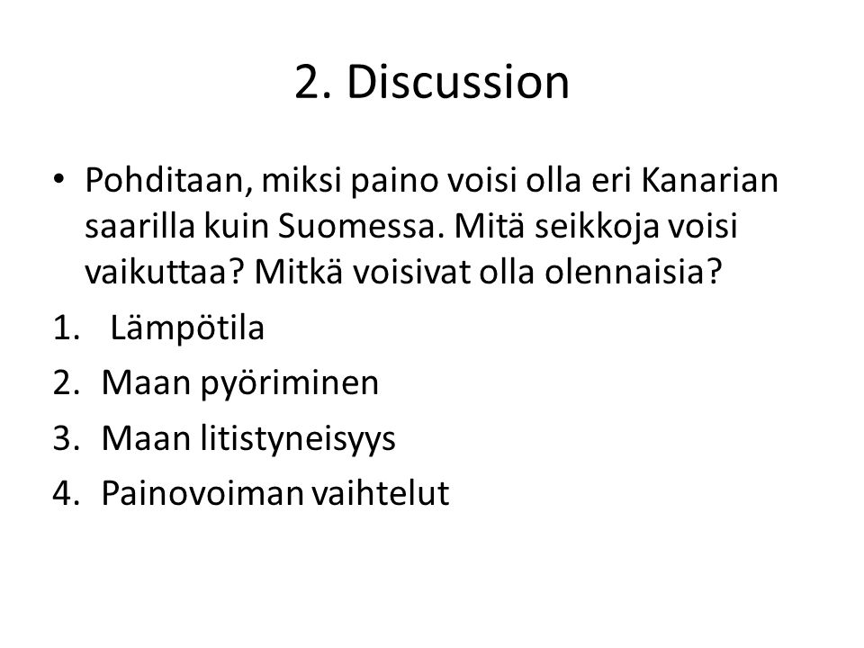 2. Discussion • Pohditaan, miksi paino voisi olla eri Kanarian saarilla kuin Suomessa.