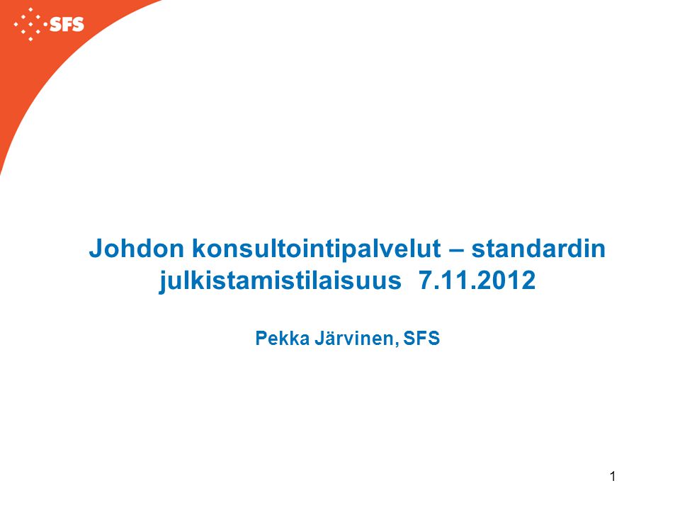 1 Johdon konsultointipalvelut – standardin julkistamistilaisuus Pekka Järvinen, SFS