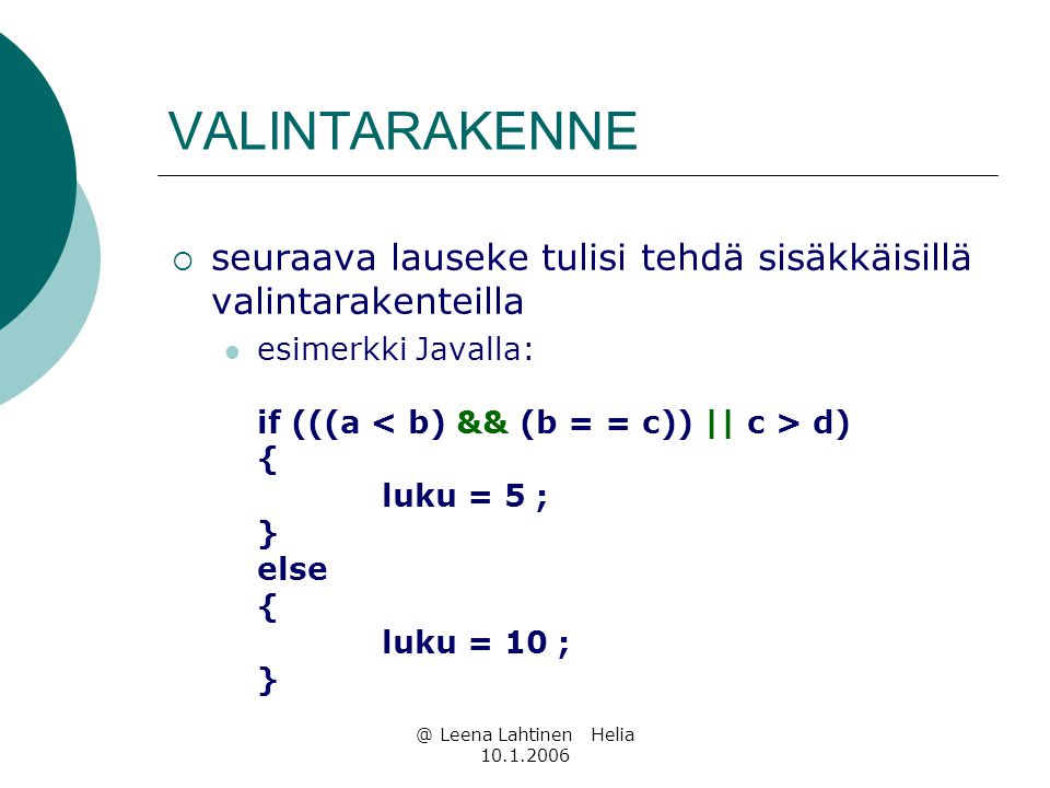 @ Leena Lahtinen Helia VALINTARAKENNE  seuraava lauseke tulisi tehdä sisäkkäisillä valintarakenteilla  esimerkki Javalla: if (((a d) { luku = 5 ; } else { luku = 10 ; }