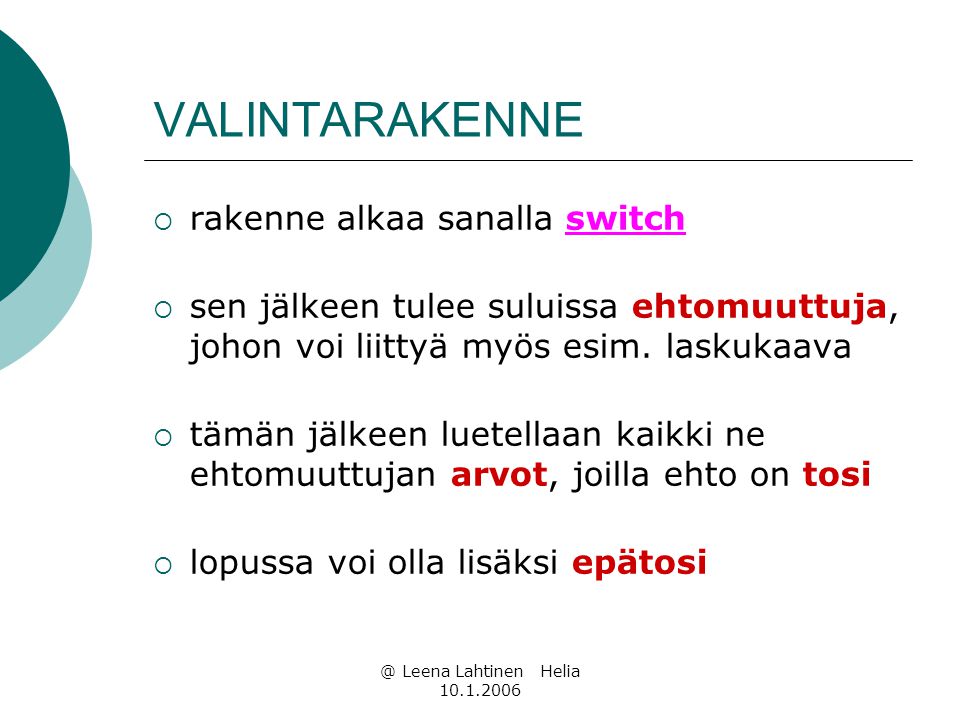 @ Leena Lahtinen Helia VALINTARAKENNE  rakenne alkaa sanalla switch  sen jälkeen tulee suluissa ehtomuuttuja, johon voi liittyä myös esim.