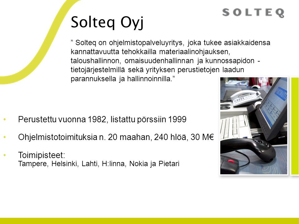 Solteq Oyj •Perustettu vuonna 1982, listattu pörssiin 1999 •Ohjelmistotoimituksia n.