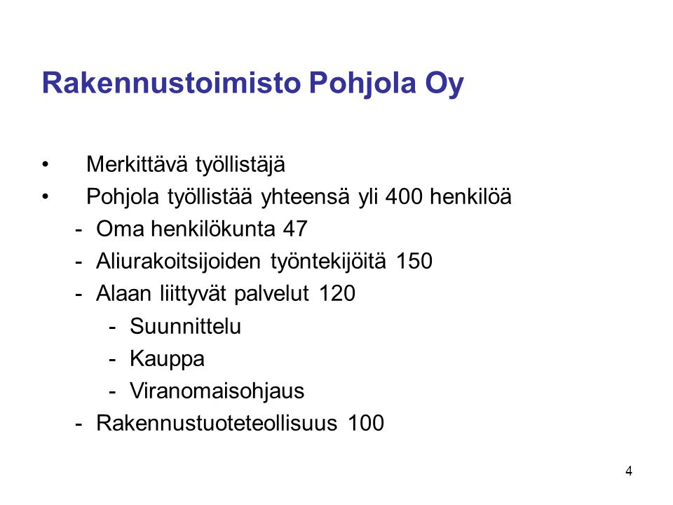 Rakennustoimisto Pohjola Oy •Merkittävä työllistäjä •Pohjola työllistää yhteensä yli 400 henkilöä -Oma henkilökunta 47 -Aliurakoitsijoiden työntekijöitä 150 -Alaan liittyvät palvelut 120 -Suunnittelu -Kauppa -Viranomaisohjaus -Rakennustuoteteollisuus 100 4