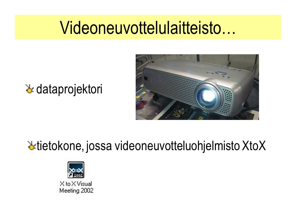 Videoneuvottelulaitteisto… dataprojektori tietokone, jossa videoneuvotteluohjelmisto XtoX