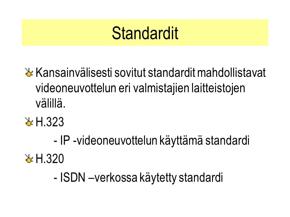 Standardit Kansainvälisesti sovitut standardit mahdollistavat videoneuvottelun eri valmistajien laitteistojen välillä.