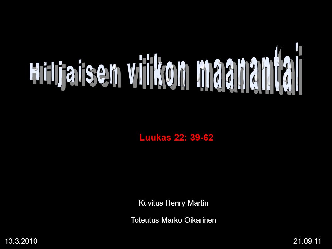 :09:11 Luukas 22: Kuvitus Henry Martin Toteutus Marko Oikarinen