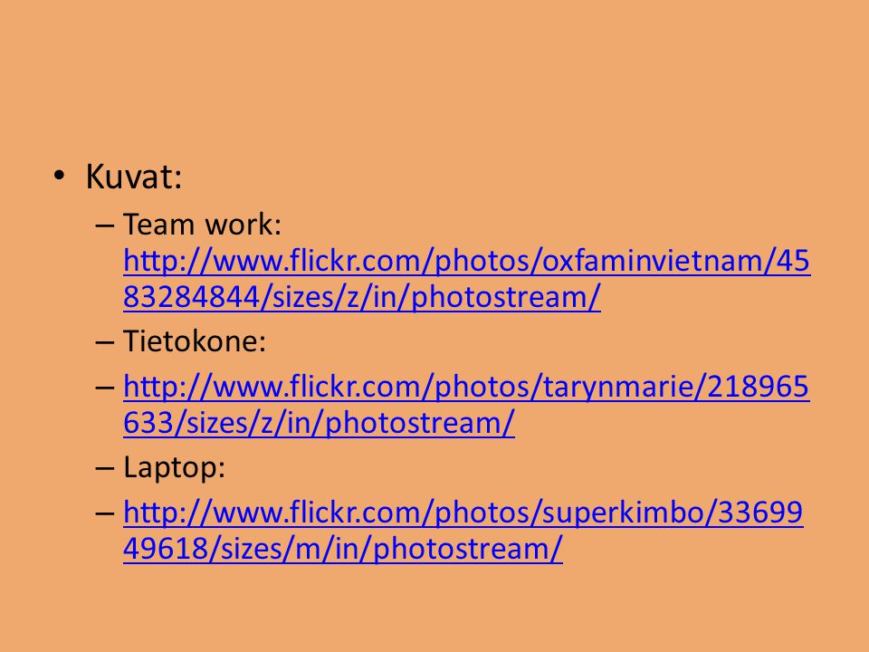 • Kuvat: – Team work: /sizes/z/in/photostream/ /sizes/z/in/photostream/ – Tietokone: –   633/sizes/z/in/photostream/   633/sizes/z/in/photostream/ – Laptop: – /sizes/m/in/photostream/ /sizes/m/in/photostream/