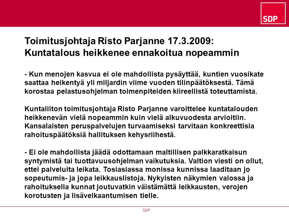 SDP Toimitusjohtaja Risto Parjanne : Kuntatalous heikkenee ennakoitua nopeammin - Kun menojen kasvua ei ole mahdollista pysäyttää, kuntien vuosikate saattaa heikentyä yli miljardin viime vuoden tilinpäätöksestä.