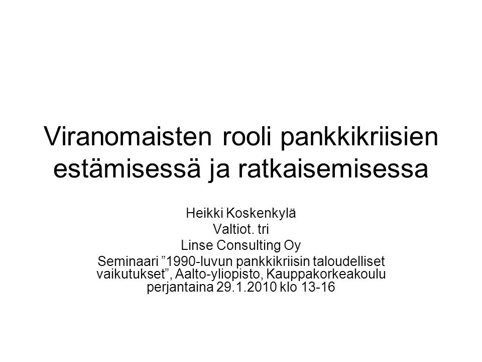 Viranomaisten rooli pankkikriisien estämisessä ja ratkaisemisessa Heikki Koskenkylä Valtiot.