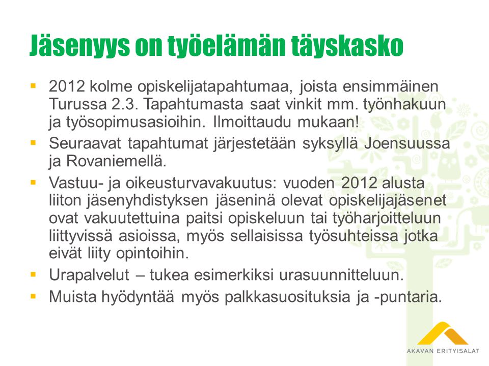 Jäsenyys on työelämän täyskasko  2012 kolme opiskelijatapahtumaa, joista ensimmäinen Turussa 2.3.