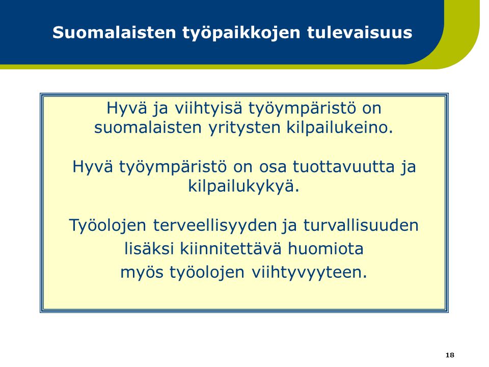 18 Suomalaisten työpaikkojen tulevaisuus Hyvä ja viihtyisä työympäristö on suomalaisten yritysten kilpailukeino.