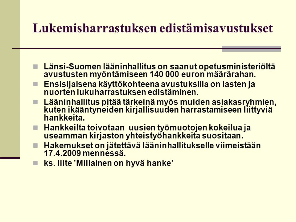 Lukemisharrastuksen edistämisavustukset  Länsi-Suomen lääninhallitus on saanut opetusministeriöltä avustusten myöntämiseen euron määrärahan.