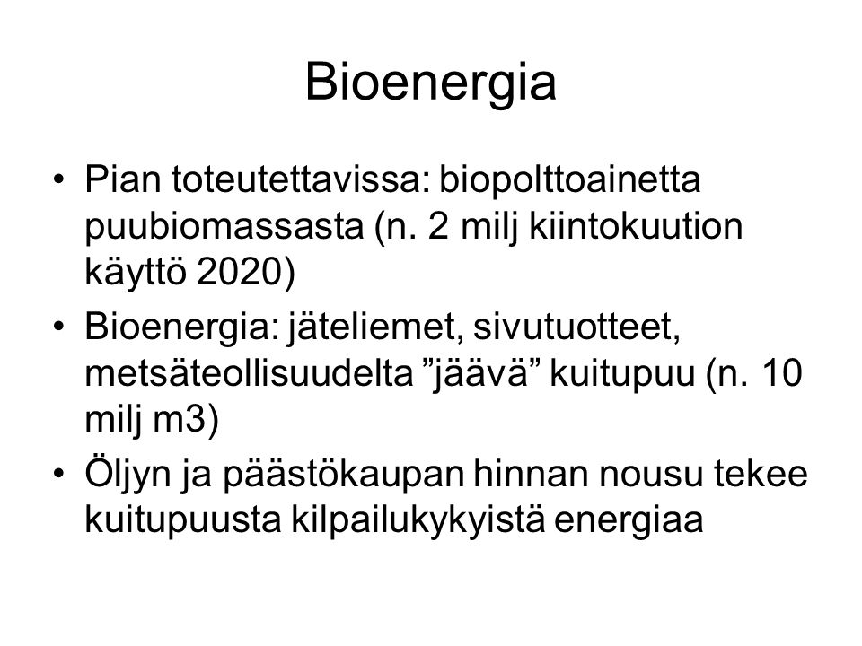 Bioenergia •Pian toteutettavissa: biopolttoainetta puubiomassasta (n.