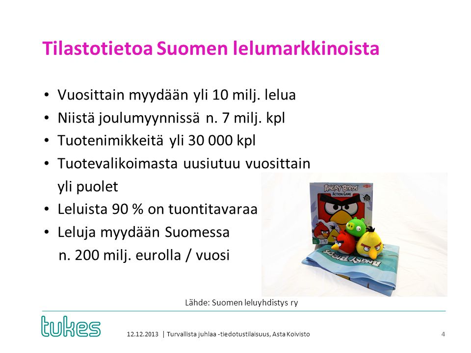 Tilastotietoa Suomen lelumarkkinoista | Turvallista juhlaa -tiedotustilaisuus, Asta Koivisto 4 • Vuosittain myydään yli 10 milj.