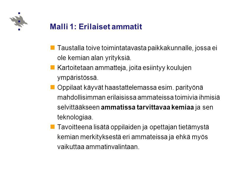 Malli 1: Erilaiset ammatit  Taustalla toive toimintatavasta paikkakunnalle, jossa ei ole kemian alan yrityksiä.