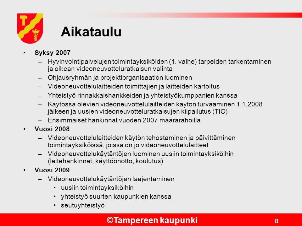 ©Tampereen kaupunki 8 Aikataulu •Syksy 2007 –Hyvinvointipalvelujen toimintayksiköiden (1.
