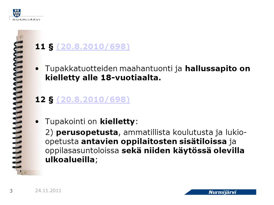 3 Nurmijärvi § ( /698)( /698) •Tupakkatuotteiden maahantuonti ja hallussapito on kielletty alle 18-vuotiaalta.