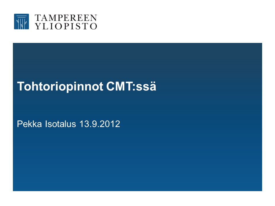 Tohtoriopinnot CMT:ssä Pekka Isotalus