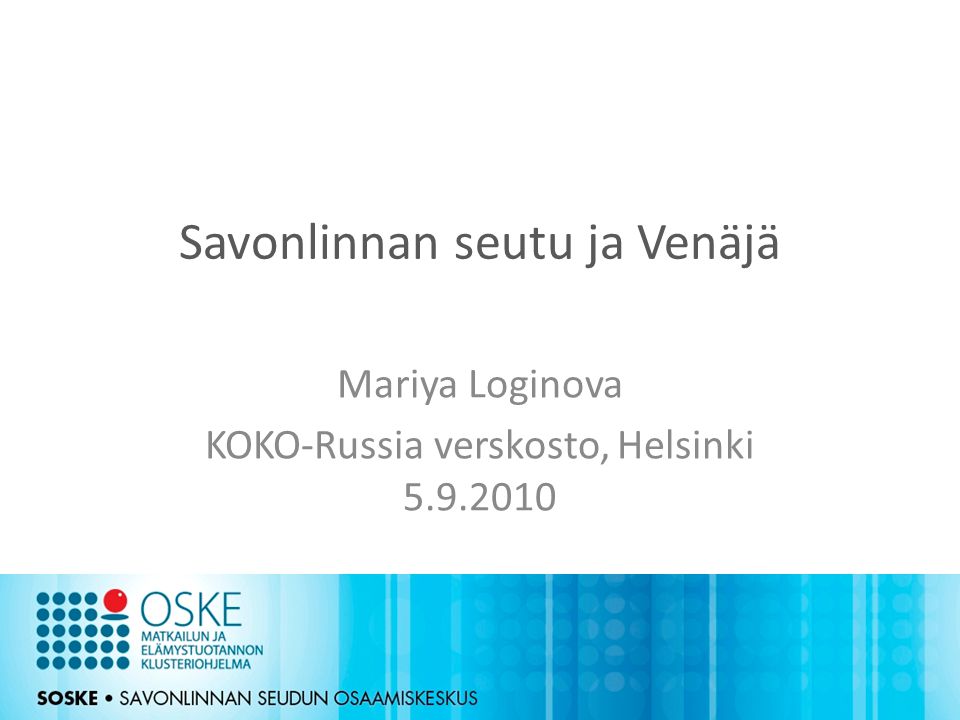Savonlinnan seutu ja Venäjä Mariya Loginova KOKO-Russia verskosto, Helsinki