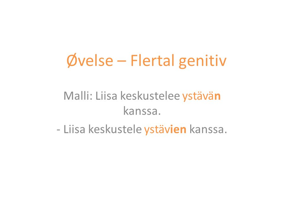 Øvelse – Flertal genitiv Malli: Liisa keskustelee ystävän kanssa.