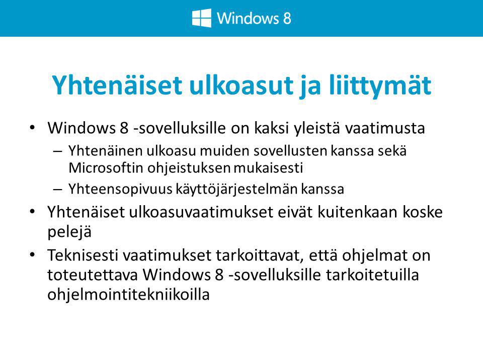 Yhtenäiset ulkoasut ja liittymät • Windows 8 -sovelluksille on kaksi yleistä vaatimusta – Yhtenäinen ulkoasu muiden sovellusten kanssa sekä Microsoftin ohjeistuksen mukaisesti – Yhteensopivuus käyttöjärjestelmän kanssa • Yhtenäiset ulkoasuvaatimukset eivät kuitenkaan koske pelejä • Teknisesti vaatimukset tarkoittavat, että ohjelmat on toteutettava Windows 8 -sovelluksille tarkoitetuilla ohjelmointitekniikoilla