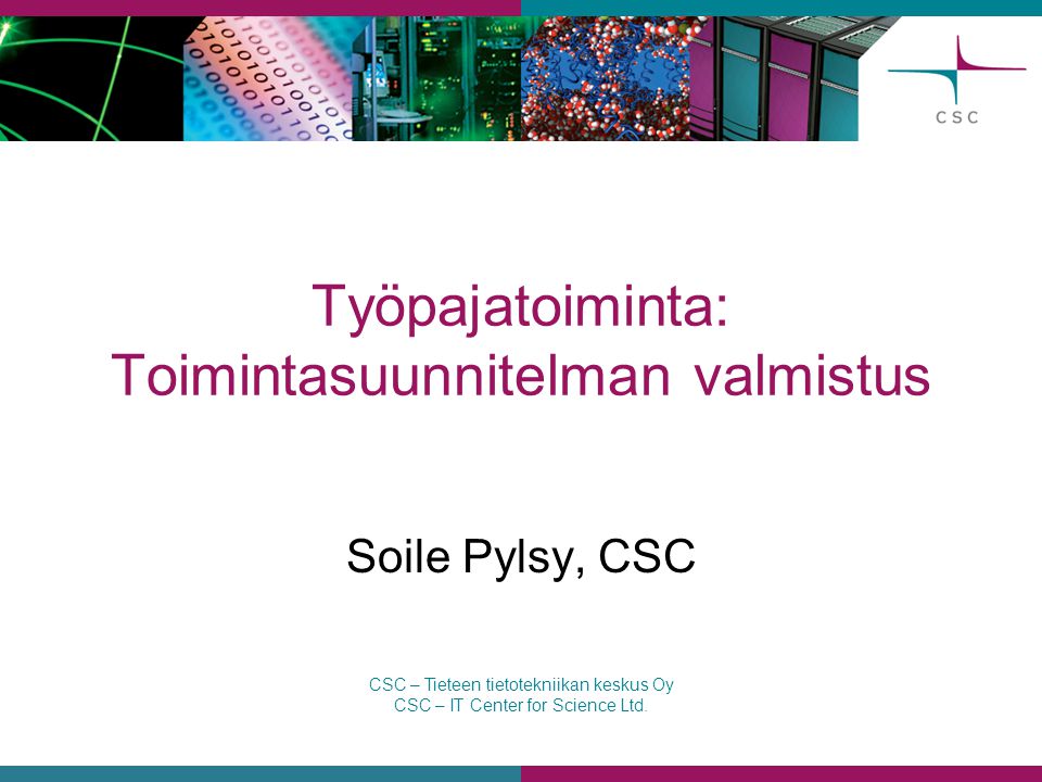 CSC – Tieteen tietotekniikan keskus Oy CSC – IT Center for Science Ltd.
