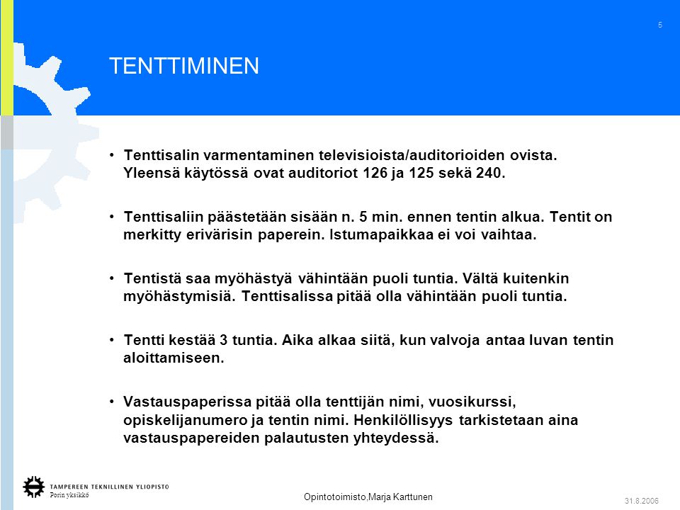 Porin yksikkö 5 Opintotoimisto,Marja Karttunen TENTTIMINEN •Tenttisalin varmentaminen televisioista/auditorioiden ovista.