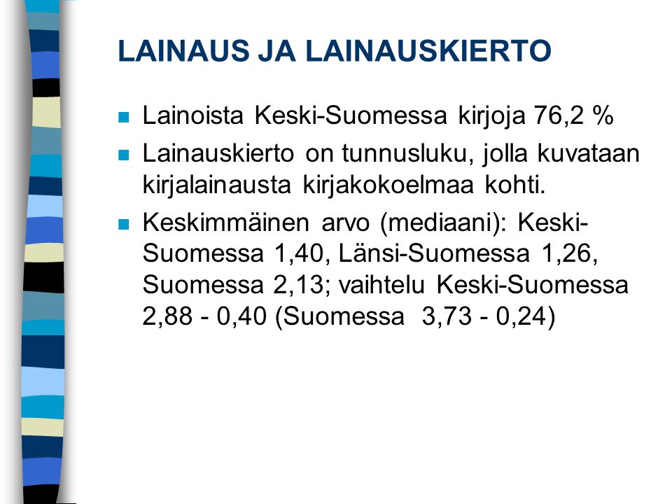 LAINAUS JA LAINAUSKIERTO n Lainoista Keski-Suomessa kirjoja 76,2 % n Lainauskierto on tunnusluku, jolla kuvataan kirjalainausta kirjakokoelmaa kohti.