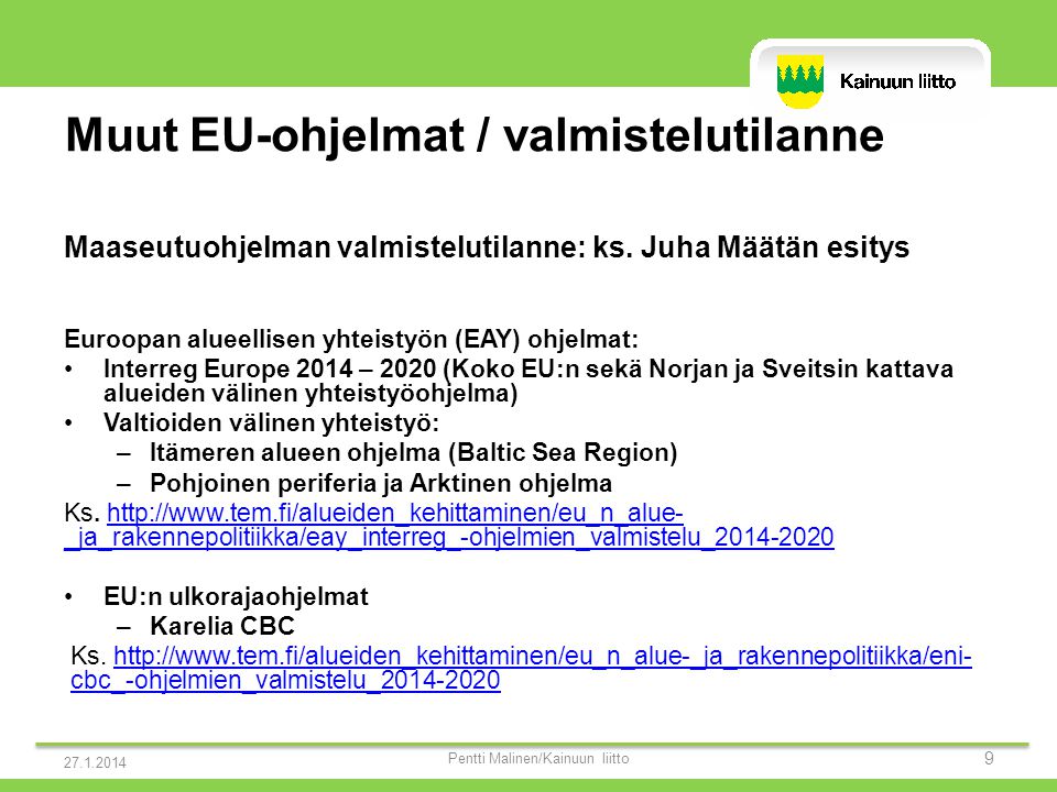 Muut EU-ohjelmat / valmistelutilanne Maaseutuohjelman valmistelutilanne: ks.