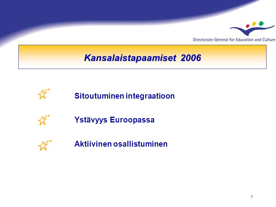 7 Sitoutuminen integraatioon Ystävyys Euroopassa Aktiivinen osallistuminen Kansalaistapaamiset 2006