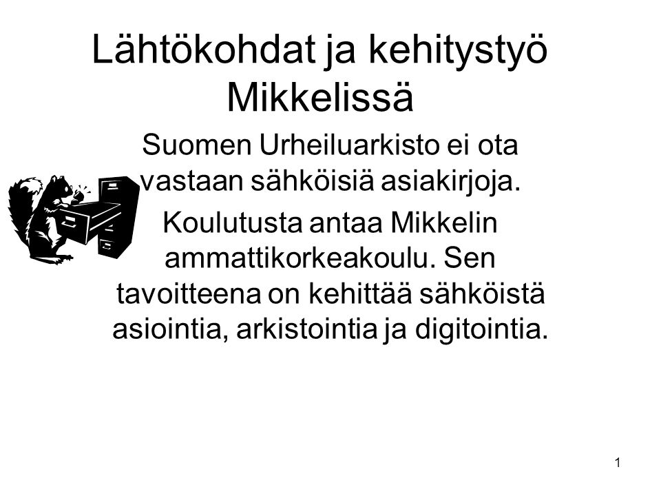 1 Lähtökohdat ja kehitystyö Mikkelissä Suomen Urheiluarkisto ei ota vastaan sähköisiä asiakirjoja.