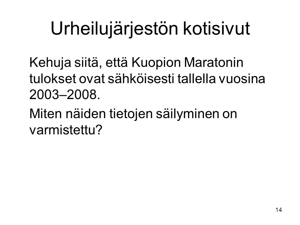 14 Urheilujärjestön kotisivut Kehuja siitä, että Kuopion Maratonin tulokset ovat sähköisesti tallella vuosina 2003–2008.