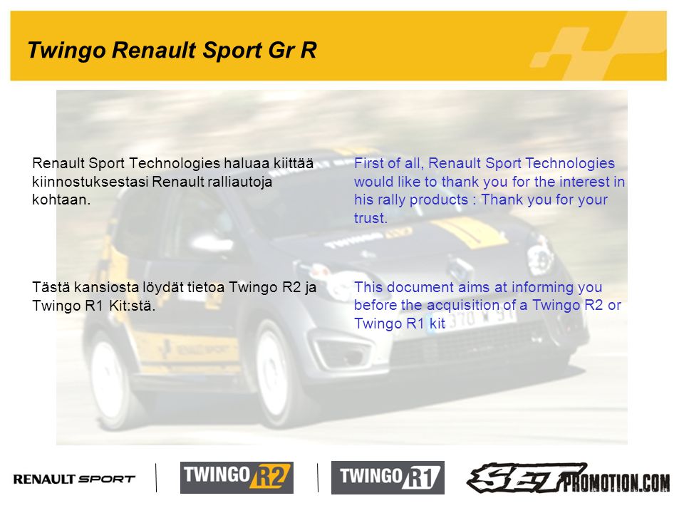 2 Twingo Renault Sport Gr R Renault Sport Technologies haluaa kiittää kiinnostuksestasi Renault ralliautoja kohtaan.