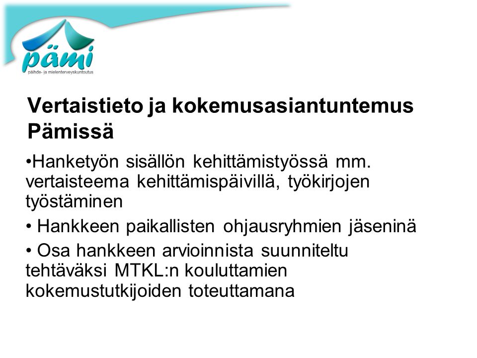 Vertaistieto ja kokemusasiantuntemus Pämissä •Hanketyön sisällön kehittämistyössä mm.