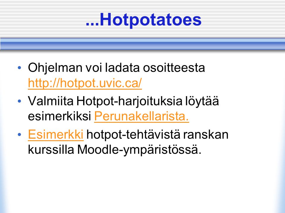 ...Hotpotatoes • Ohjelman voi ladata osoitteesta     • Valmiita Hotpot-harjoituksia löytää esimerkiksi Perunakellarista.Perunakellarista.