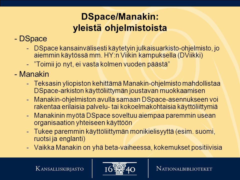 DSpace/Manakin: yleistä ohjelmistoista - DSpace -DSpace kansainvälisesti käytetyin julkaisuarkisto-ohjelmisto, jo aiemmin käytössä mm.